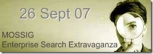 MOSSIG Enterprise Search Extravaganza - 26 Sept 2007